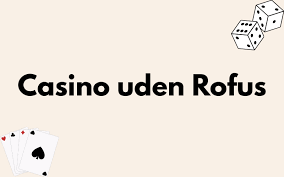 Nye Casinoer i Danmark Uden ROFUS Find Den Bedste Spiloplevelse